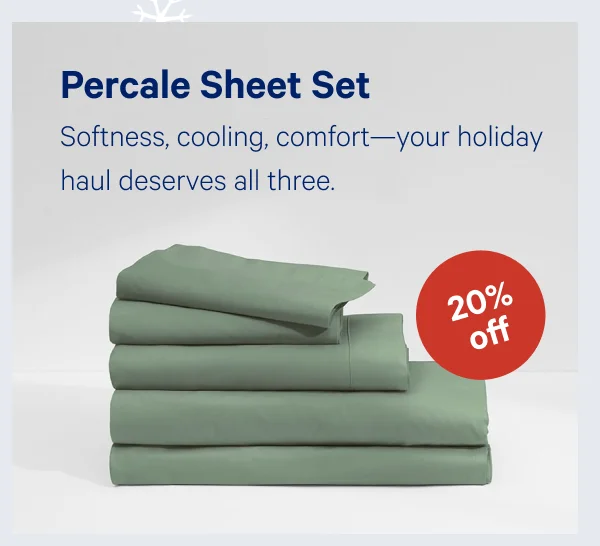 [20% OFF] >> Percale Sheet Set >> Softness, cooling, comfort---your holiday haul deserves all three. >>