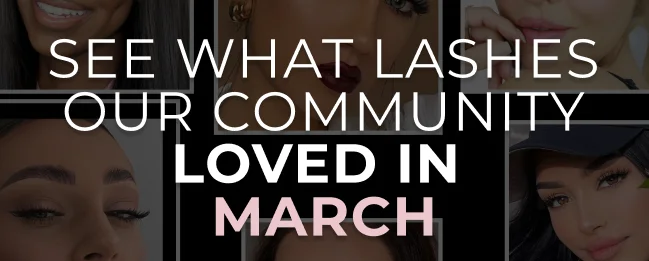 See what lashes our community loved in March