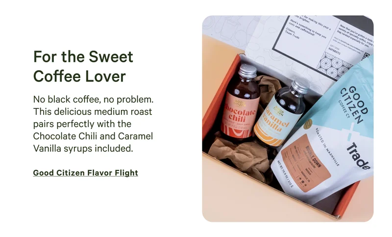No black coffee, no problem. This delicious medium roast pairs perfectly with the Chocolate Chili and Caramel Vanilla syrups included. Shop Good Citizen Flavor Flight