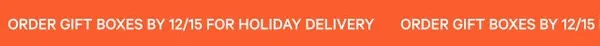 Order by 12/15 for holiday delivery!