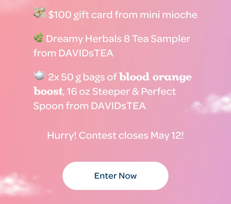 $100 gift card from Mini Mioche - Dreamy Herbals 8 Tea Sampler from DAVIDsTEA