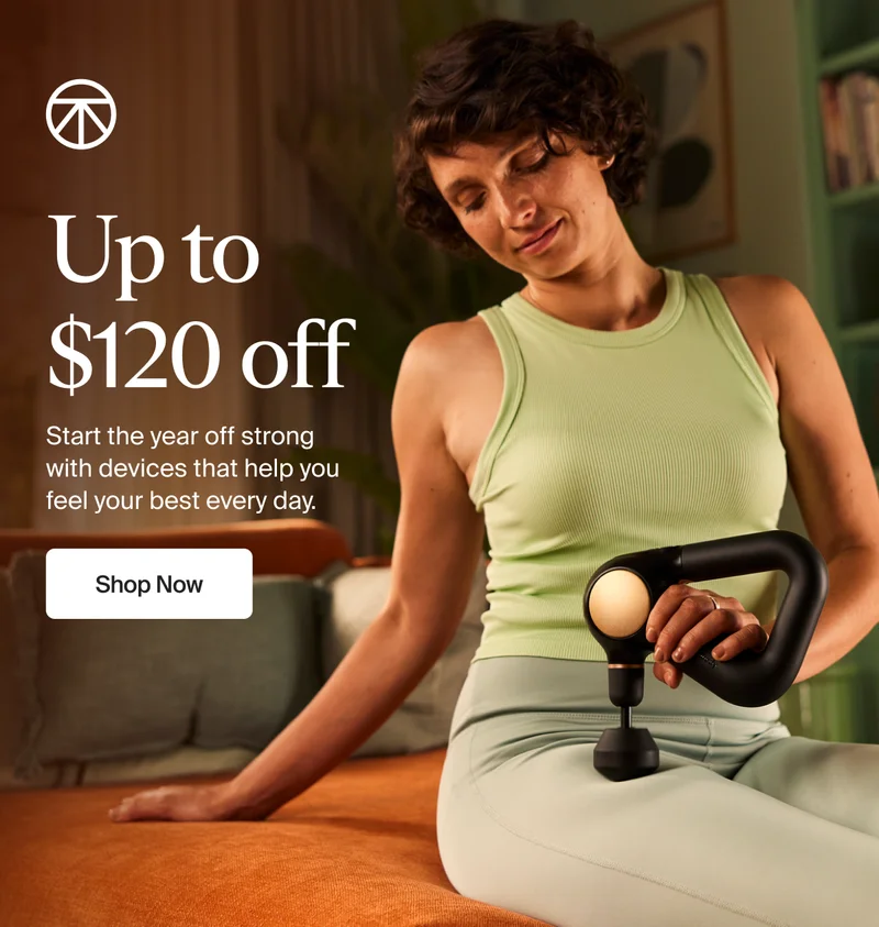 Up to  $120 off | Start the year off strong with devices that help you feel your best every day. | Shop Now