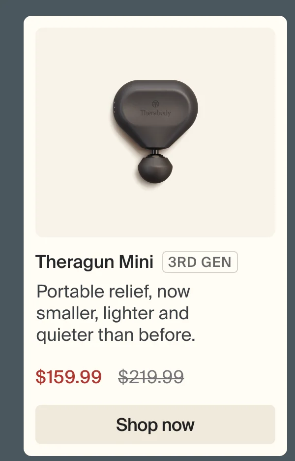 Theragun Mini 3RD GEN | Portable relief, now smaller, lighter and quieter than before. | $159.99 | Shop now