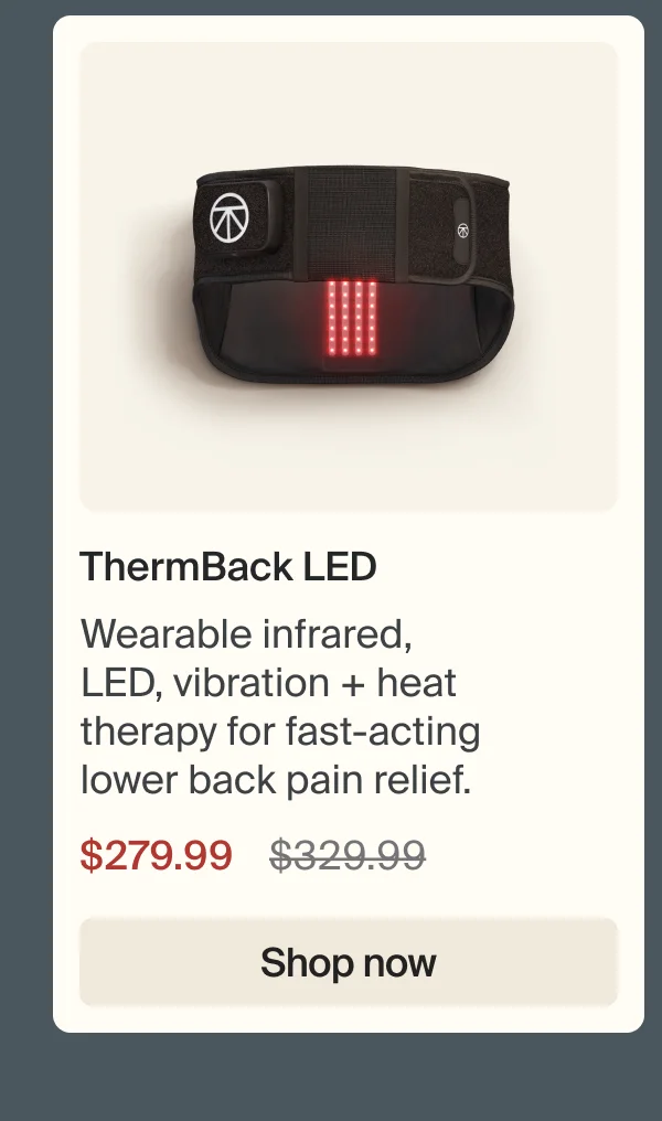 ThermBack LED | Wearable infrared, LED, vibration + heat therapy for fast-acting lower back pain relief. | $279.99 | Shop now
