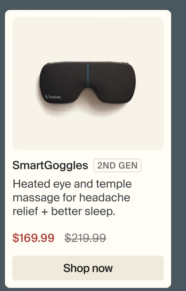SmartGoggles 2ND GEN | Heated eye and temple massage for headache relief + better sleep. | $169.99 | Shop now