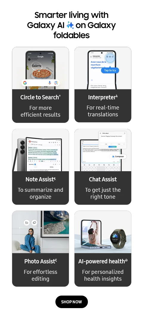 Smarter living with Galaxy AI on Galaxy foldables
        SHOP NOW