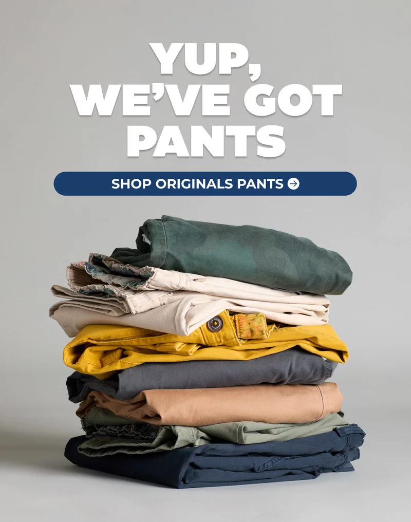 Yup, We've Got Pants. SHOP NEW ORIGINALS PANTS