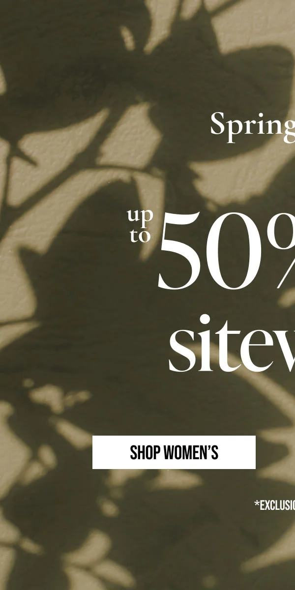 Spring It On | up to 50% off sitewide | SHOP WOMEN'S | *EXCLUSIONS APPLY.