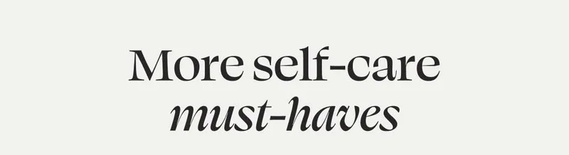 More self-care must-haves