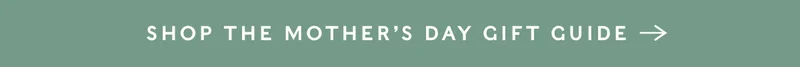 Shop Mother's Day Gift Guide