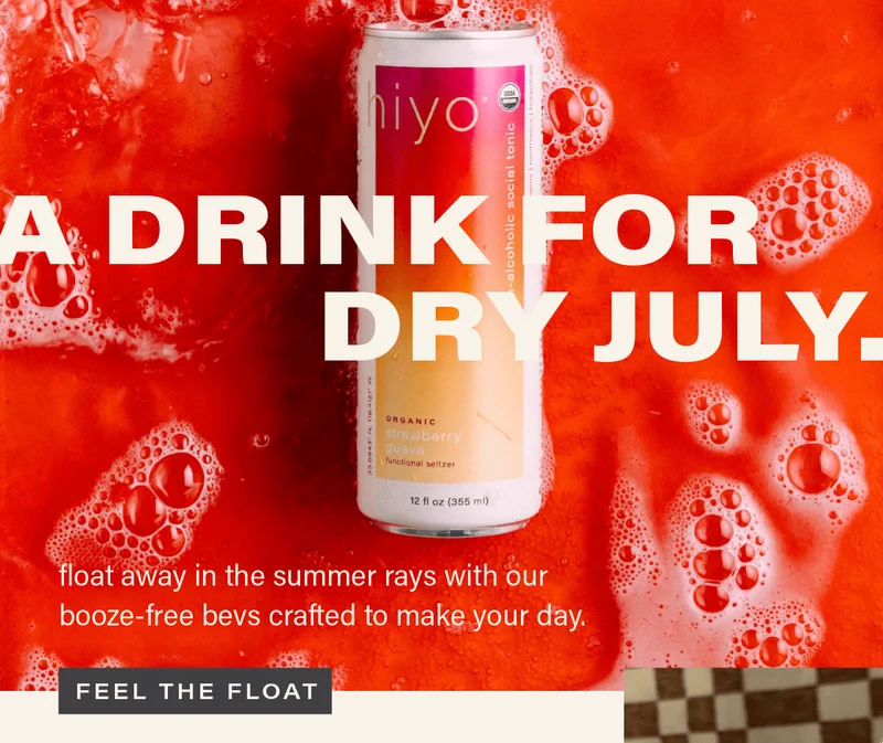 A DRINK FOR DRY JULY: float away in the summer rays with our booze-free bevs crafted to make your day. [FEEL THE FLOAT]