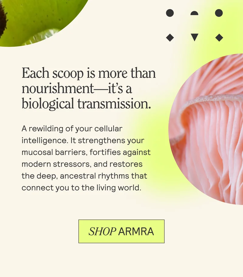 Each scoop is more than nourishment—it’s a biological transmission. A rewilding of your cellular intelligence. It strengthens yo mucosal barriers, fortifies aga modern stressors, and restore  the deep, ancestral rhythms tha connect you to the living world.