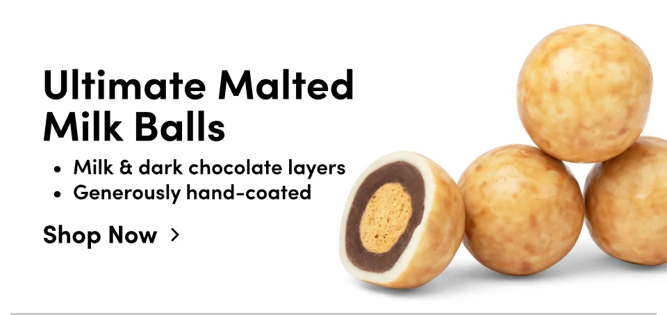 Ultimate Malted Milk Balls | Milk & Dark chocolate layers | Generously hand-coated; Shop Now