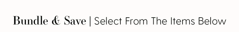 Bundle & Save | Select From The Items Below