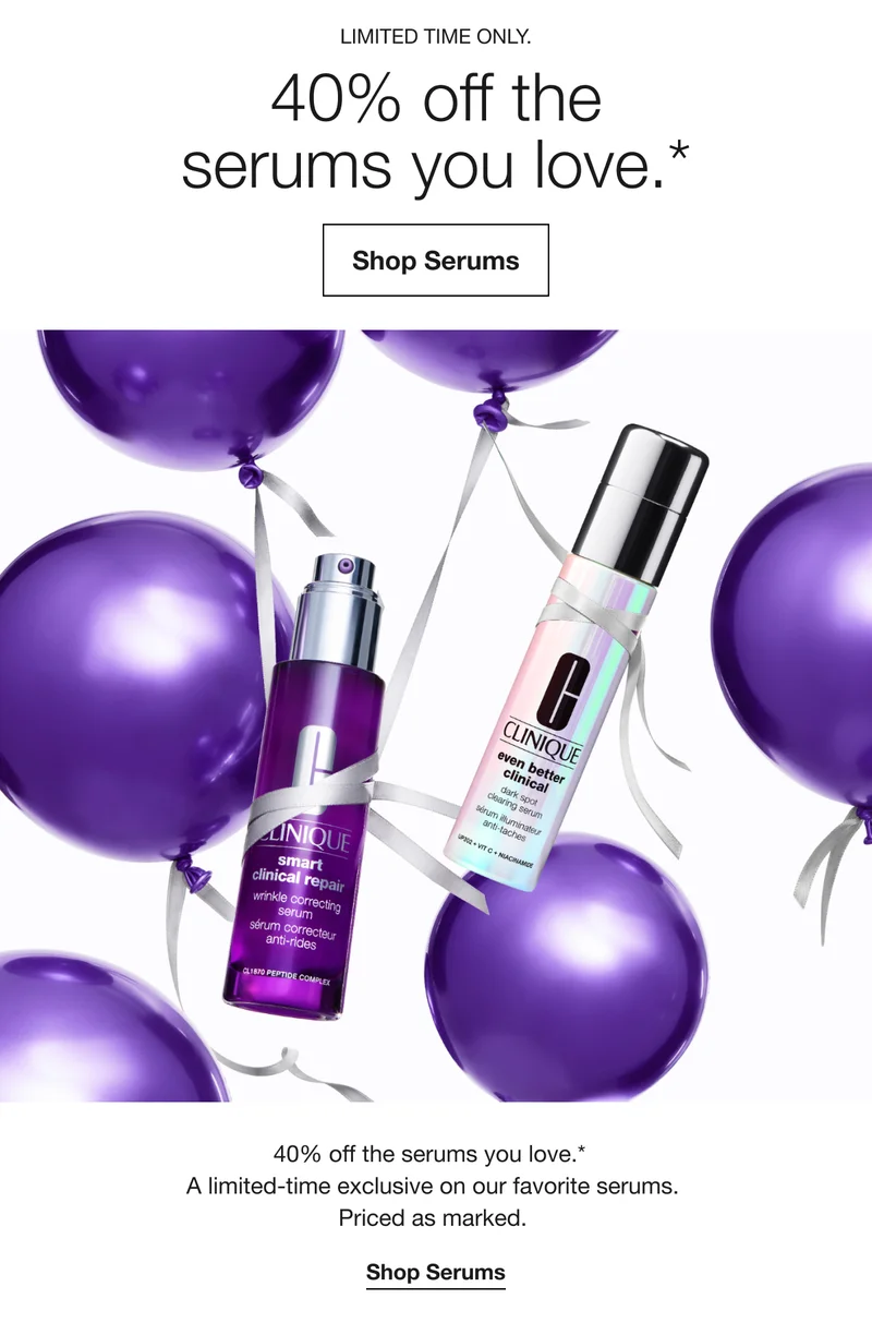 LIMITED TIME ONLY. | 40% off the serums you love.* | Shop Serums | 40% off the serums you love.* A limited-time exclusive on our favorite serums. Priced as marked. Shop Serums
