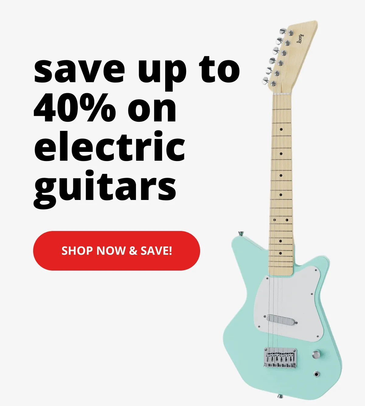Save up to 40% on electric guitars - shop now and save!