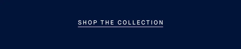 SHOP THE COLLECTION