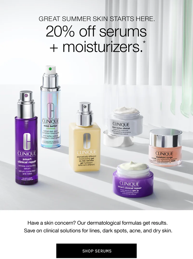 GREAT SUMMER SKIN STARTS HERE. 20% off serums + moisturizers.* Have a skin concern? Our dermatological formulas get results. Save on clinical solutions for lines,dark spots, acne, and dry skin. SHOP SERUMS
