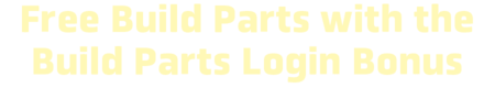 Free build parts with the build parts login bonus