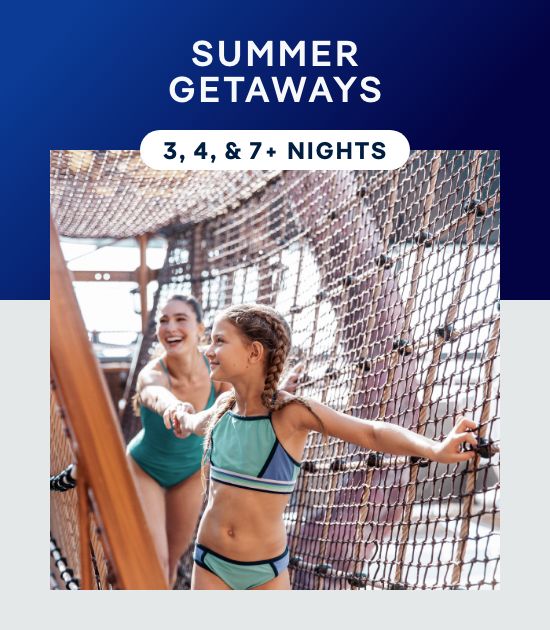 Summer Getaway – 3, 4, & 7+ Nights – Click to View Cruises & Book Now Summer Getaway – 3, 4, & 7+ Nights – Click to View Cruises & Book Now