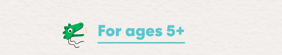 For ages 5+
