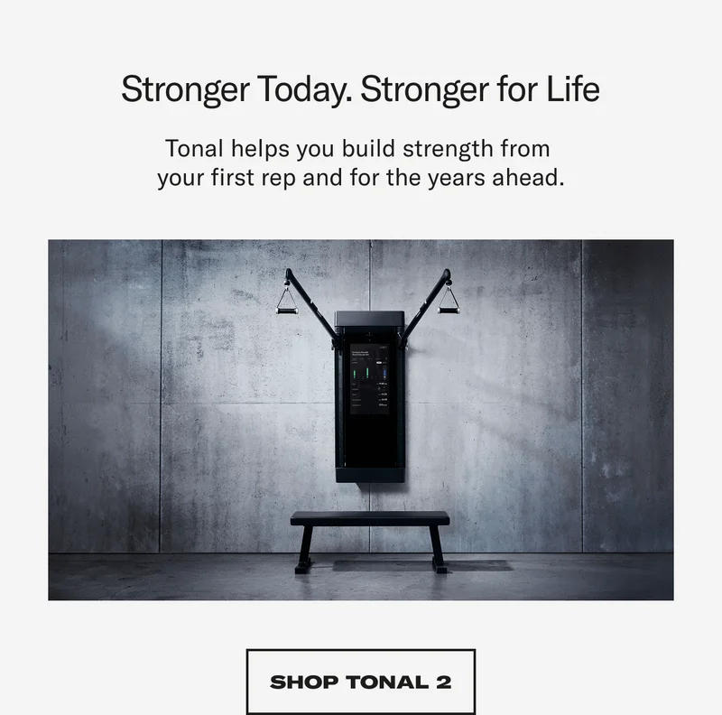 Stronger Today. Stronger for Life. Shop Tonal 2