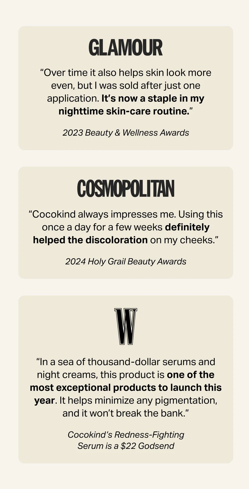 GLAMOUR Magazine“Over time it also helps skin look more even, but I was sold after just one application. It’s now a staple in my nighttime skin-care routine.” 2023 Beauty & Wellness Awards