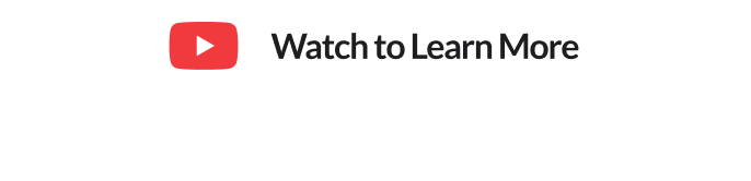 Watch to Learn More