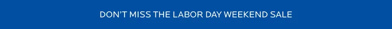 Don't Miss the Labor Day Weekend Sale