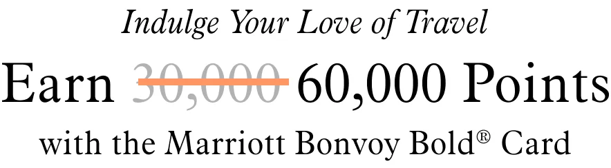 Indulge Your Love of Travel | Earn 60,000 Points | with the Marriott Bonvoy Bold® Card