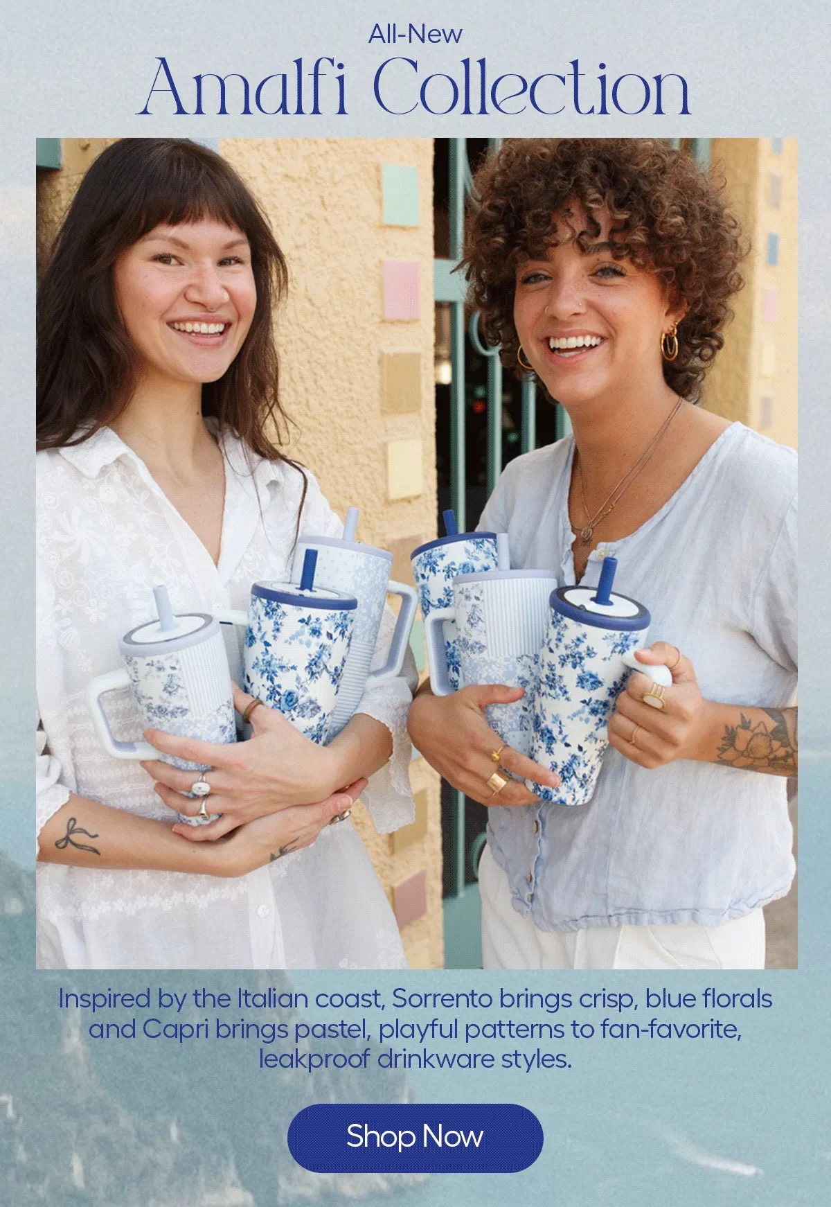 All-New Amalfi Collection, Inspired by the Italian coast, Sorrento brings crisp, blue florals and Capri brings pastel, playful patterns to fan-favorite, leakproof drinkware styles. - Shop Now