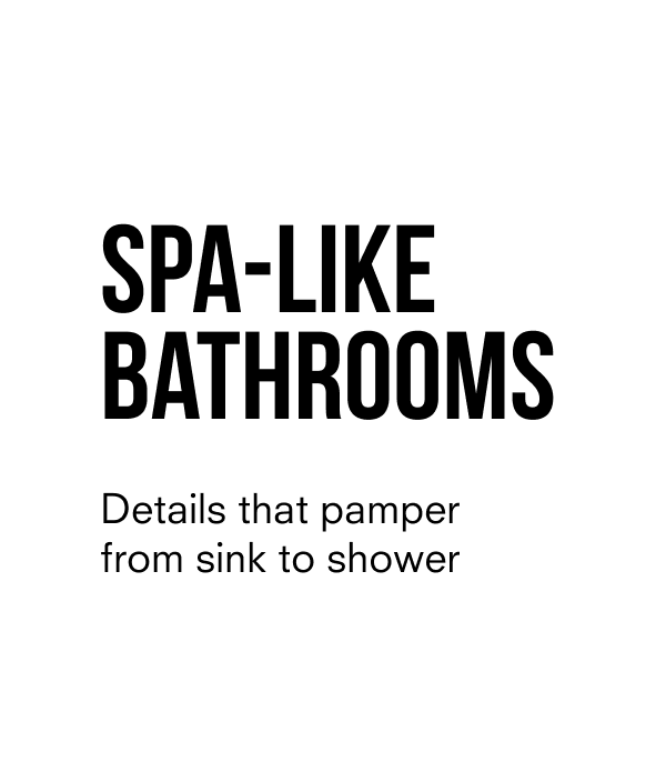 Spa-like bathrooms