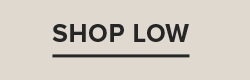 SHOP LOW