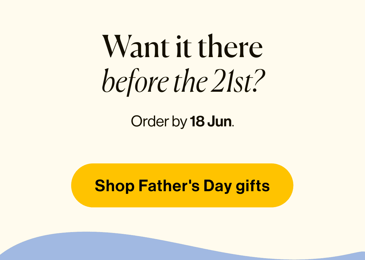 Want it there before the 21st? Order by 18 Jun. Shop Father's Day gifts