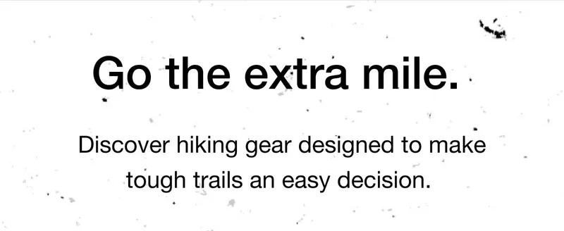 Go the extra mile. Discover hiking gear designed to make tough trails an easy decision.