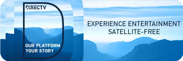 DirecTV ad. Copy reads: Our platform, your story. Experience entertainment satellite-free.