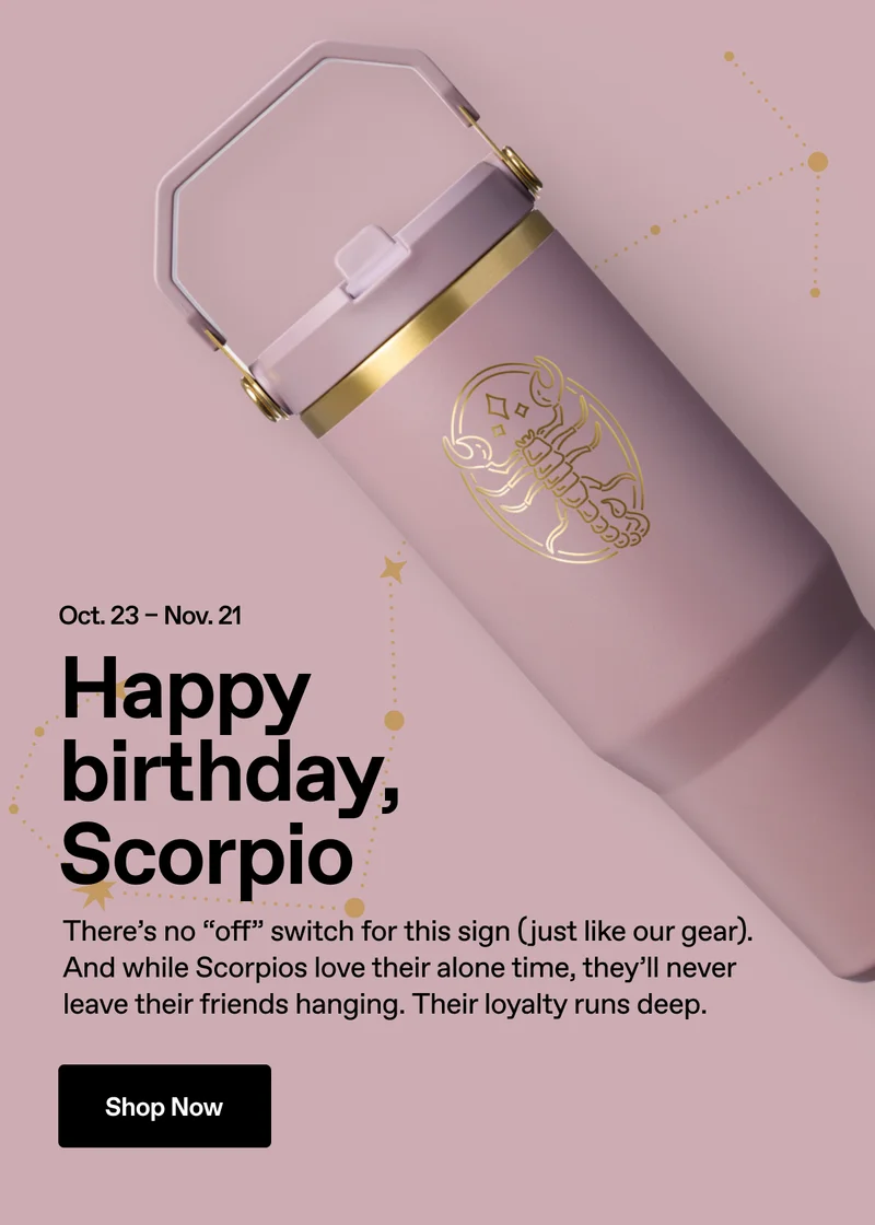 Happy birthday, Scorpio. Shop Now.