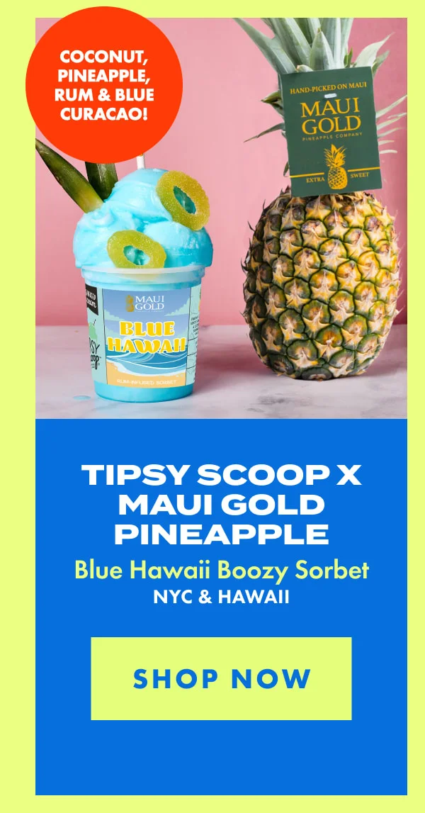 Tipsy Scoop x Maui Gold Pineapple Tipsy Scoop x Maui Gold Pineapple