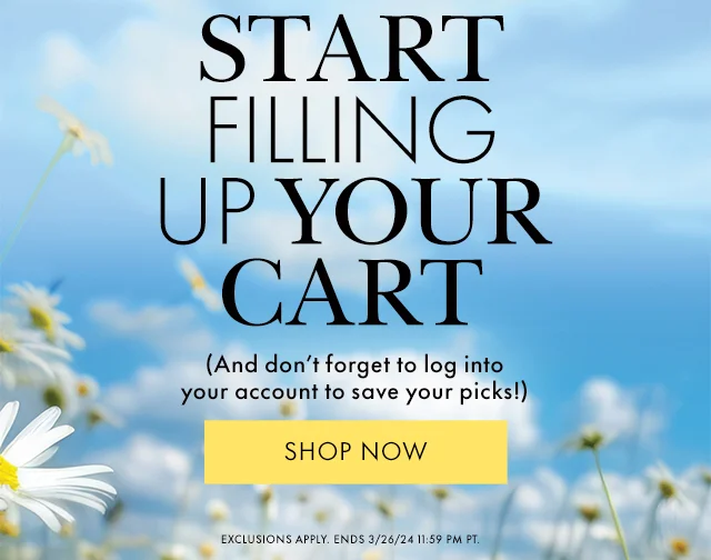 Start Filling Up Your Cart (And don't forget to log into your account to save your picks!) Exclusions Apply. Ends 3/26/24 11:59 PM PT.