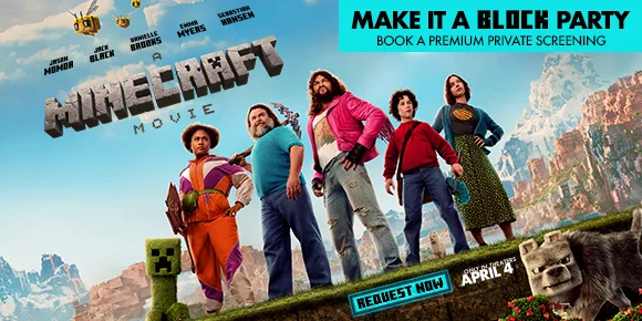 A MINECRAFT MOVIE | MAKE IT A BLOCK PARTY | BOOK A PREMIUM PRIVATE SCREENING | REQUEST NOW >