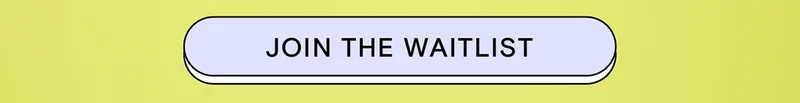 JOIN THE WAITLIST