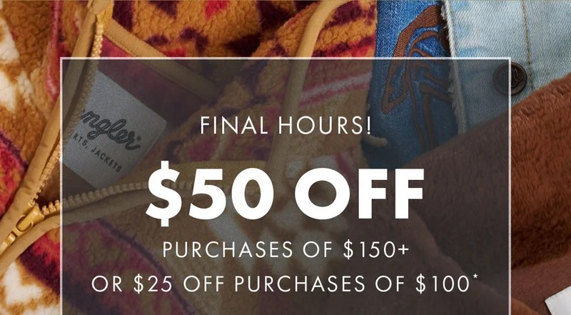 Final Hours! $50 off purchases of $150+ & $25 off purchases of $100*