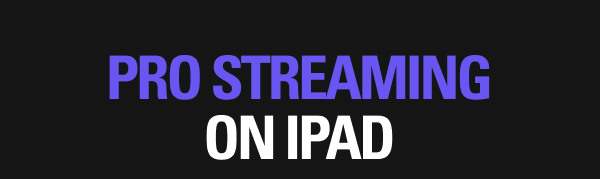PRO STREAMING ON IPAD