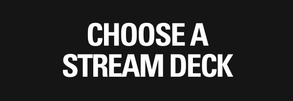 CHOOSE A STREAM DECK