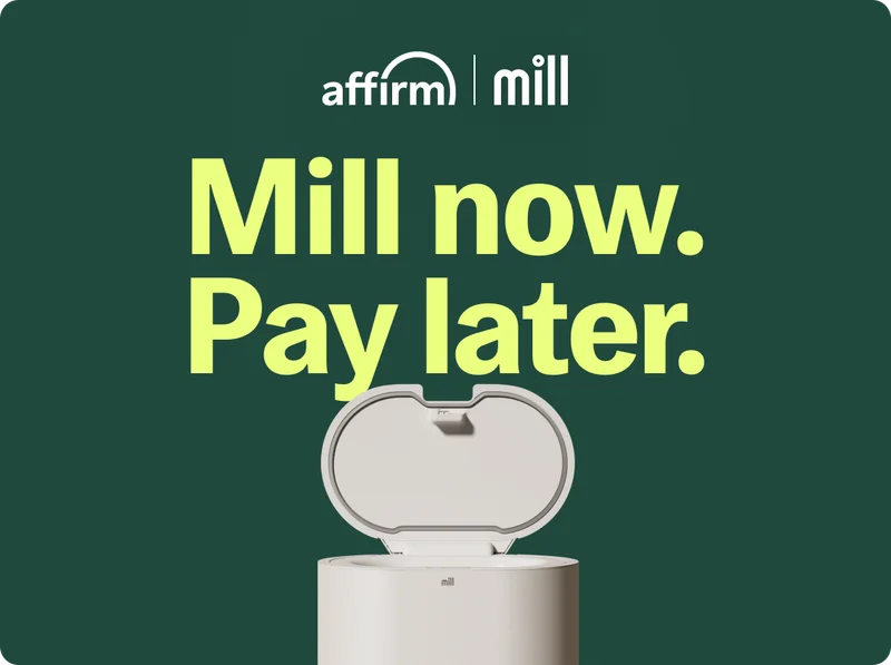 Mill now. Pay later.