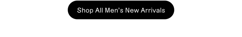 Shop All Men's New Arrivals