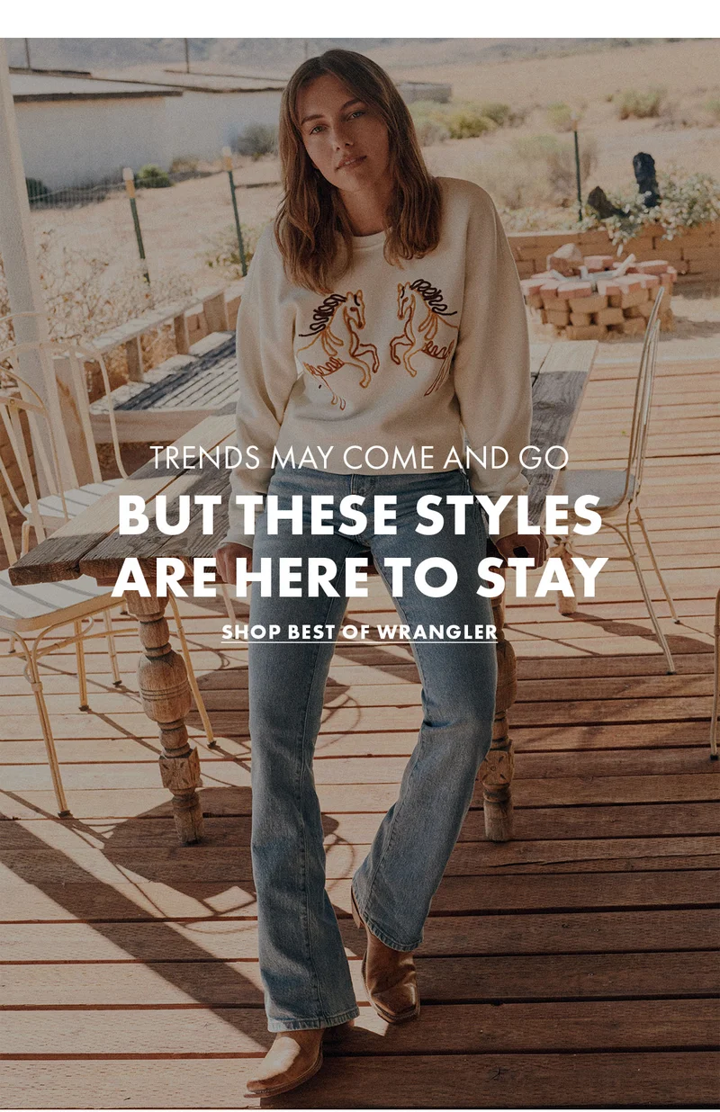 Trends May Come And Go But These Styles Are Here To Stay Shop Best Of Wrangler