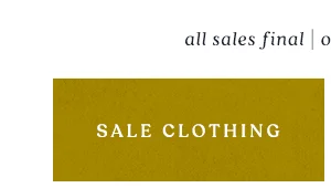 All sales final. Online & in stores. Sale clothing.