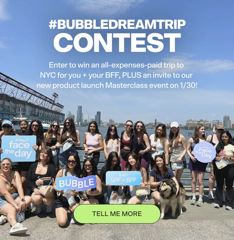 Bubbledreamtrip Contest. Enter to win an all-expenses-paid trip to NYC for you + your BFF, PLUS an invite to our new product launch Masterclass event on 1/30!