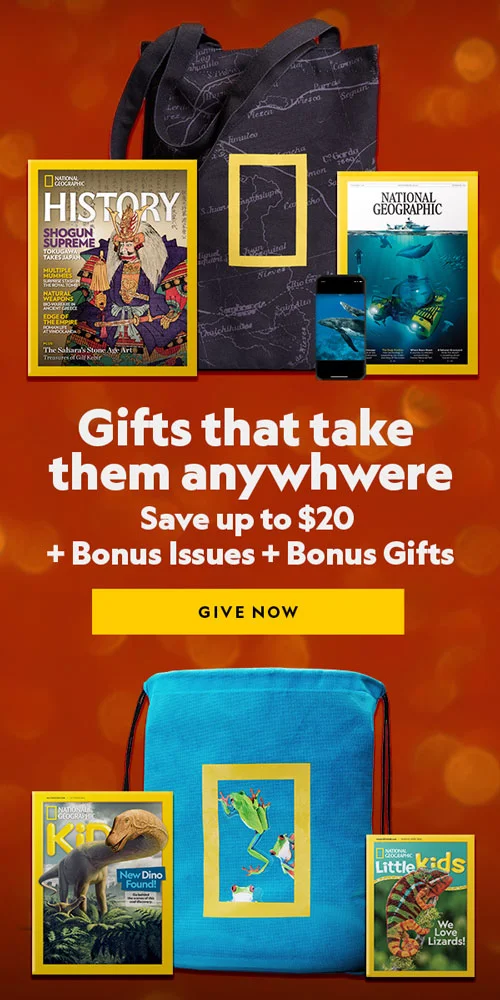 GIVE THE GIFT OF NATIONAL GEOGRAPHIC.